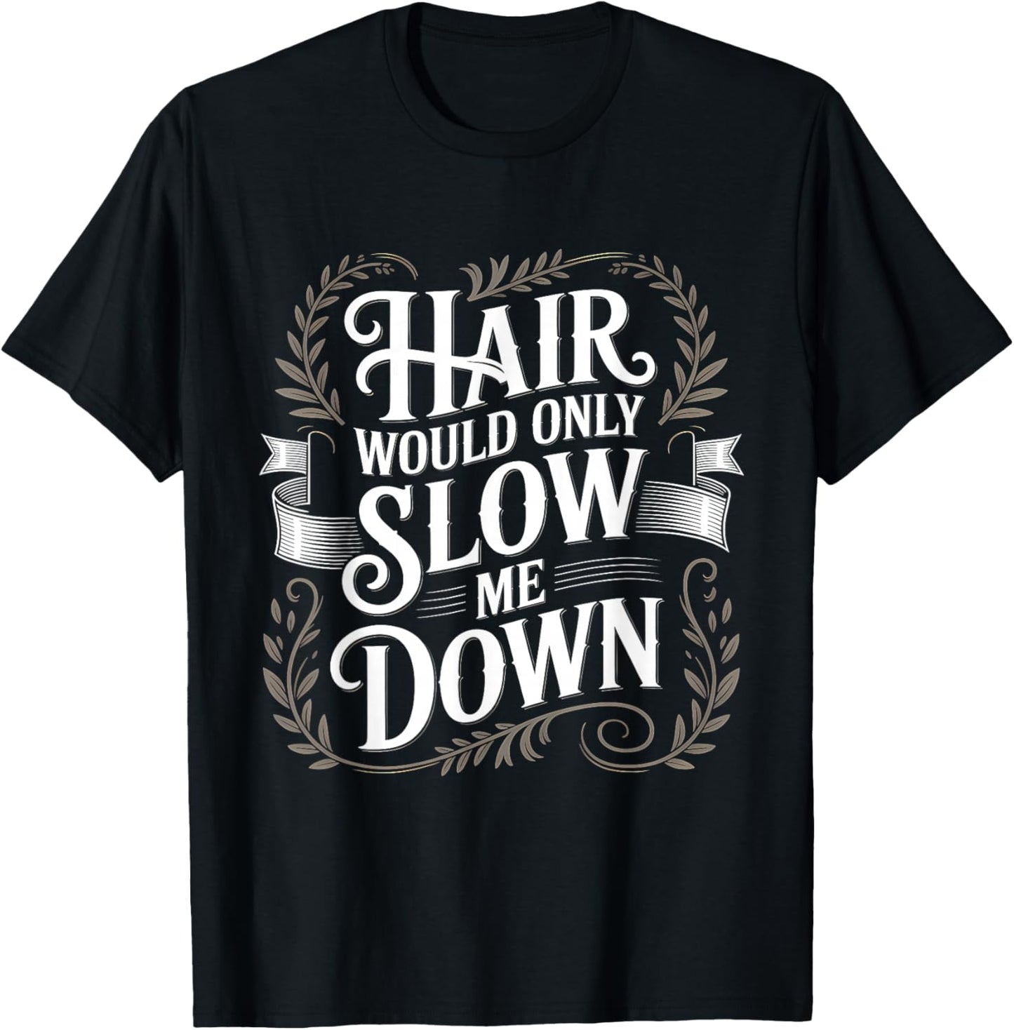 Hair Would Only Slow Me Down Bald T-Shirt - T-Shirt | Black