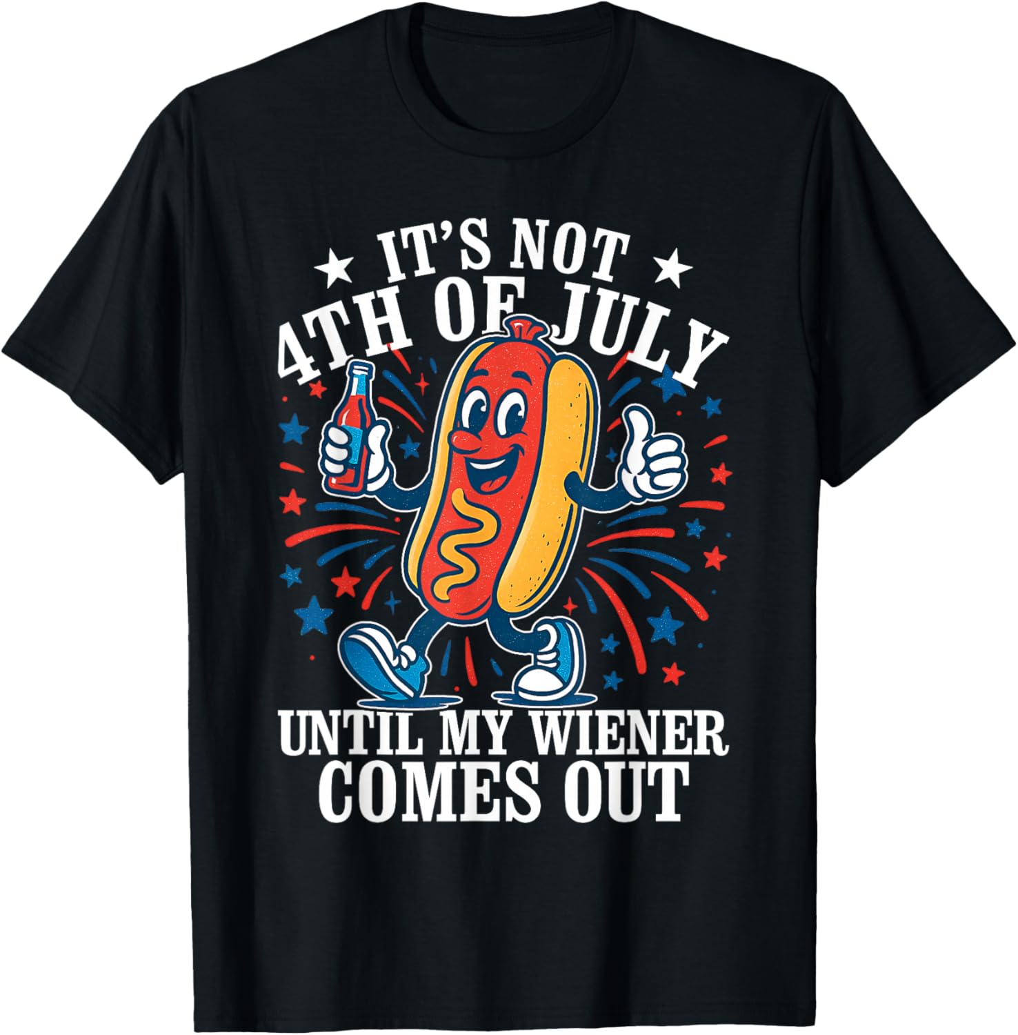 Its Not 4th Of July Until My Weiner Comes Out - Fourth July T-Shirt - T-Shirt | Black