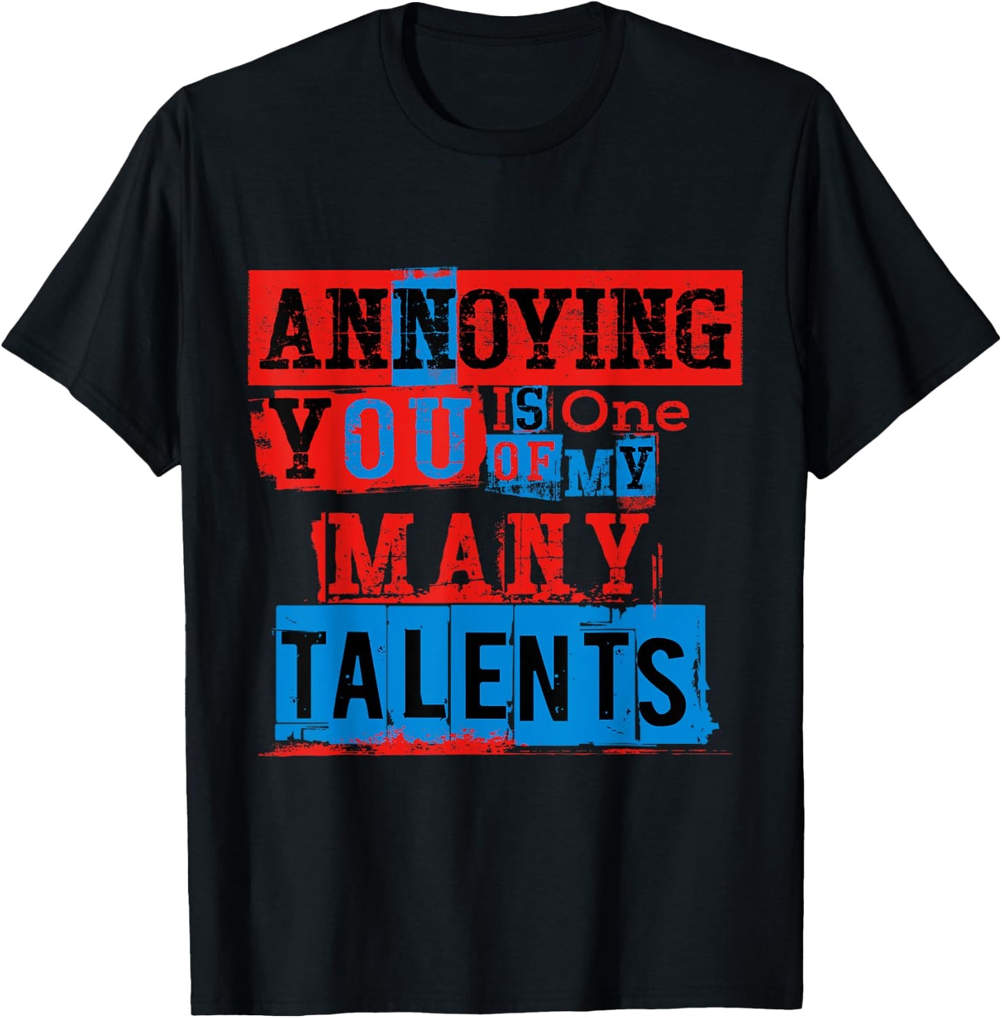 Annoying You Is One Of My Many Talents, Funny Annoying Shirt T-Shirt - T-Shirt | Black
