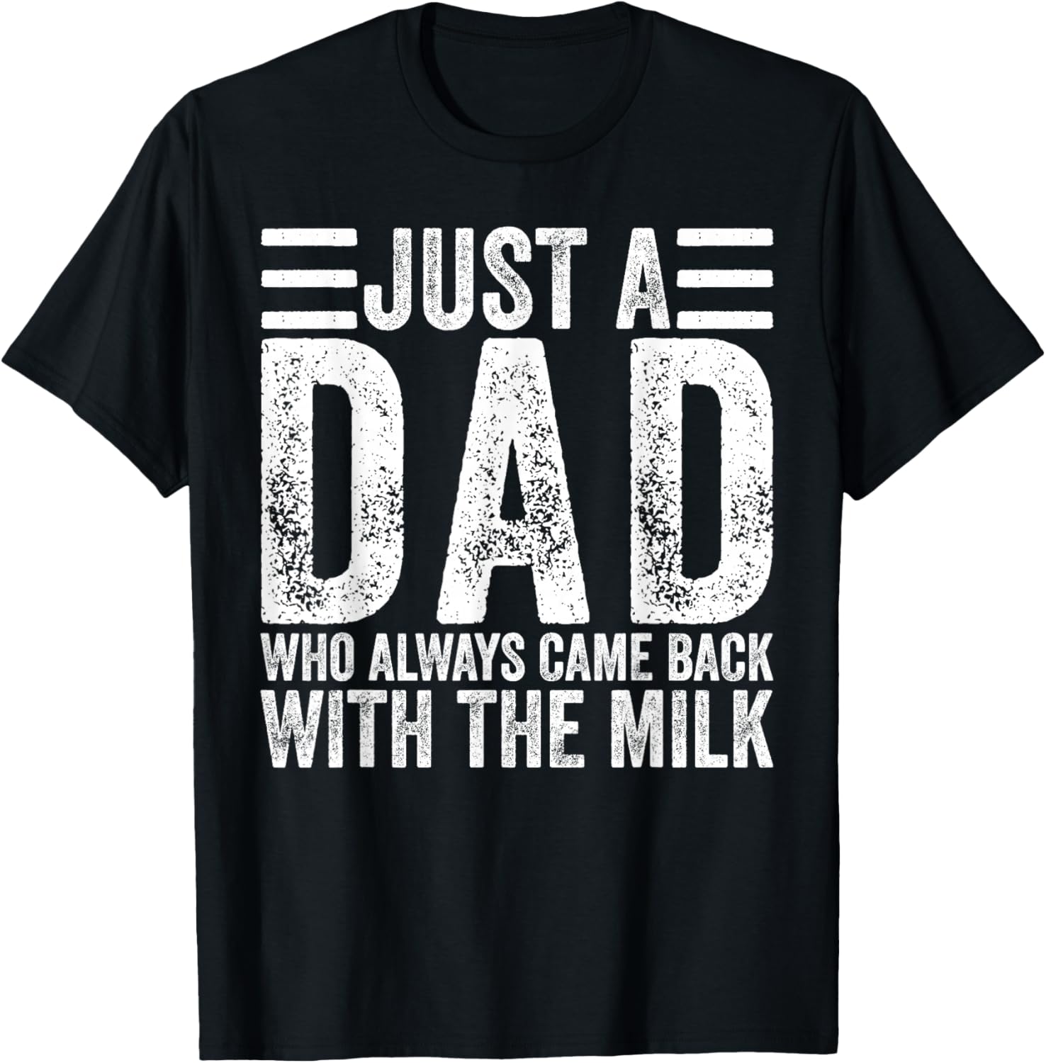 Just A Dad Who Always Came Back with The Milk T-Shirt - T-Shirt | Black