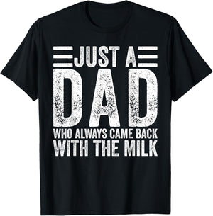 Just A Dad Who Always Came Back with The Milk T-Shirt - T-Shirt | Black