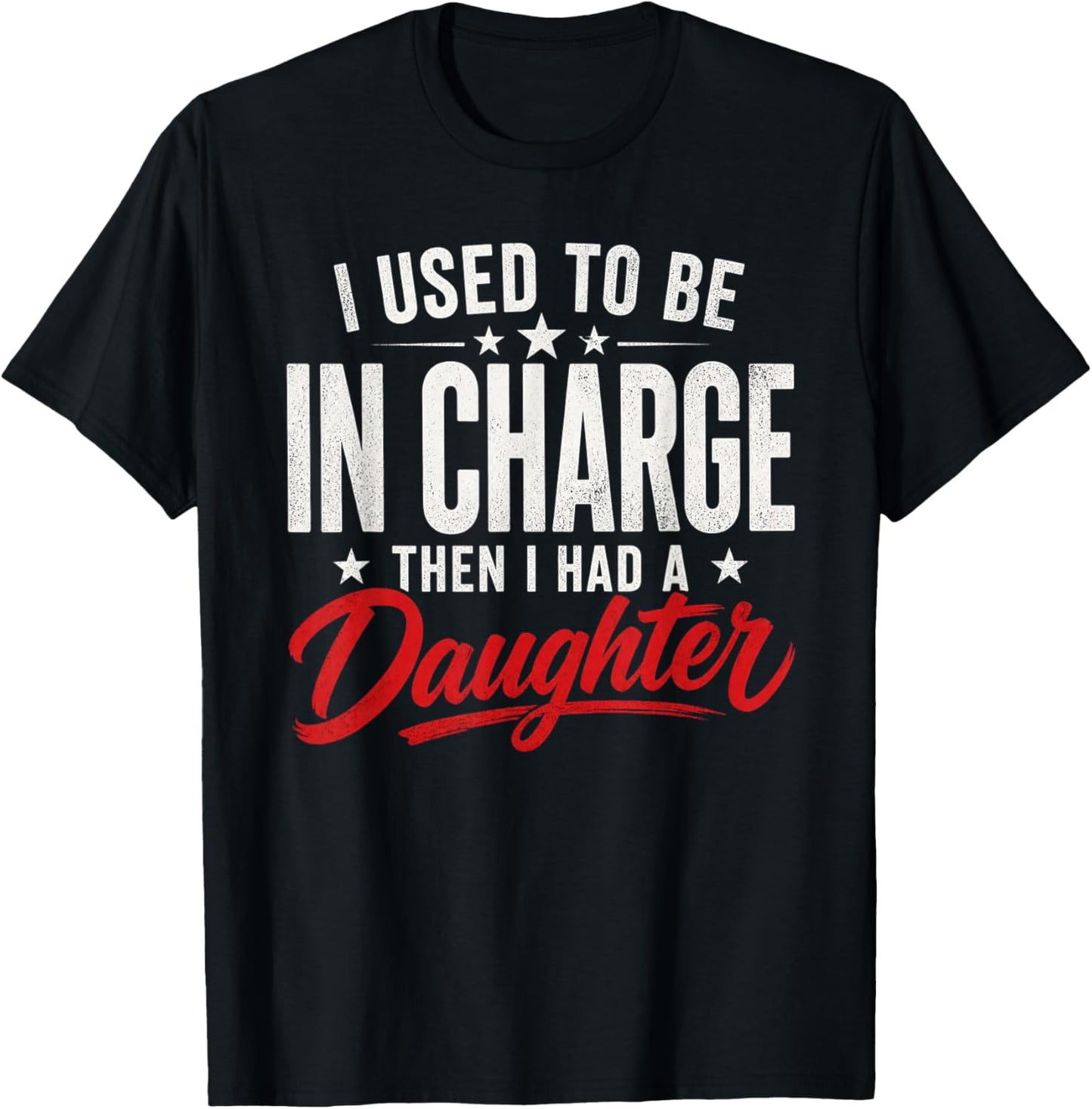 Funny I Used to Be in Charge Then Had A Daughter T-Shirt - T-Shirt | Black