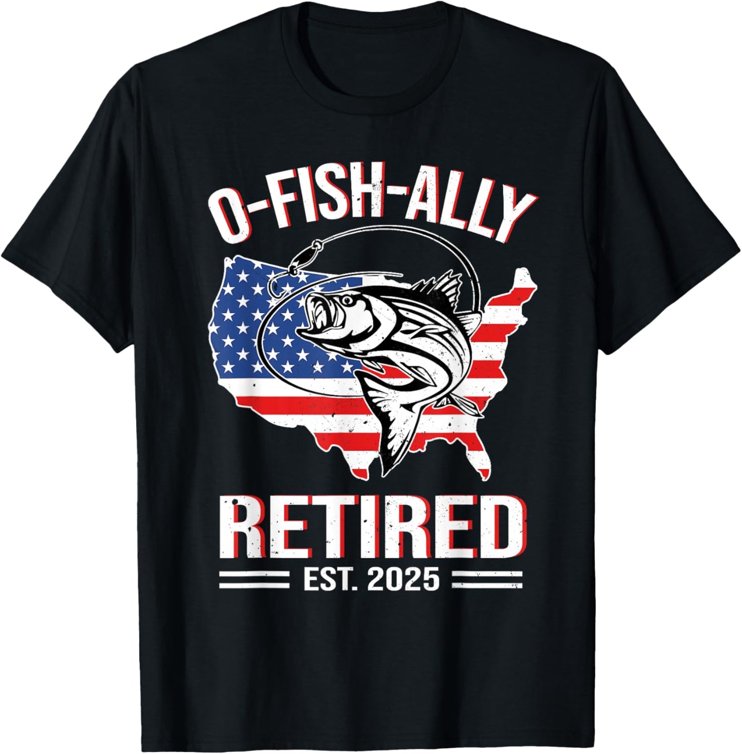 O-Fish-Ally Retired 2025 USA Flag Retirement Fishing Lover T-Shirt - T-Shirt | Black