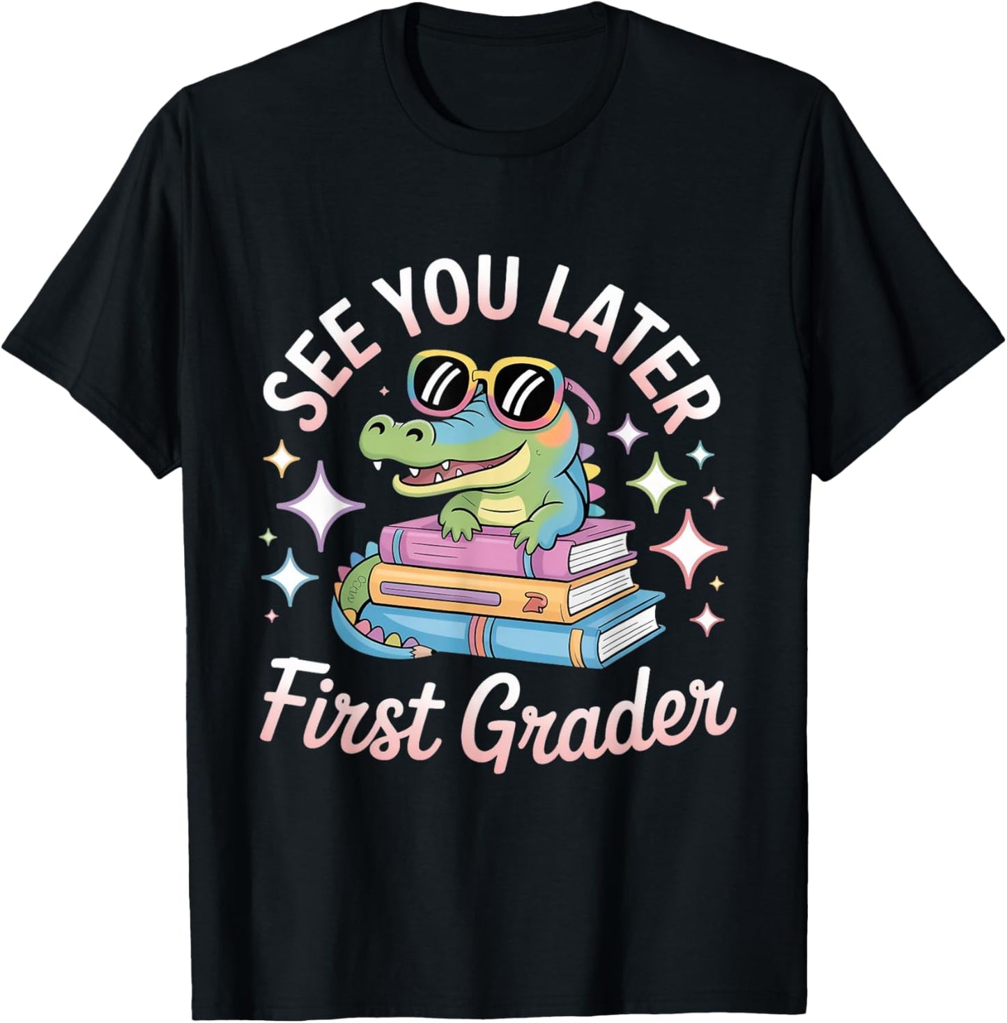 See You Later First Grader End of School Alligator Teacher T-Shirt - T-Shirt | Black