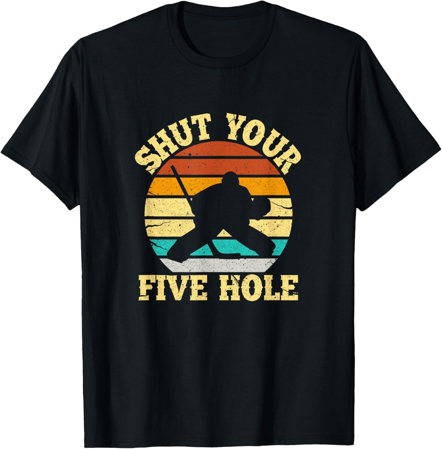 Shut Your Five Hole Funny Ice Hockey Goalie T-Shirt - T-Shirt | Black