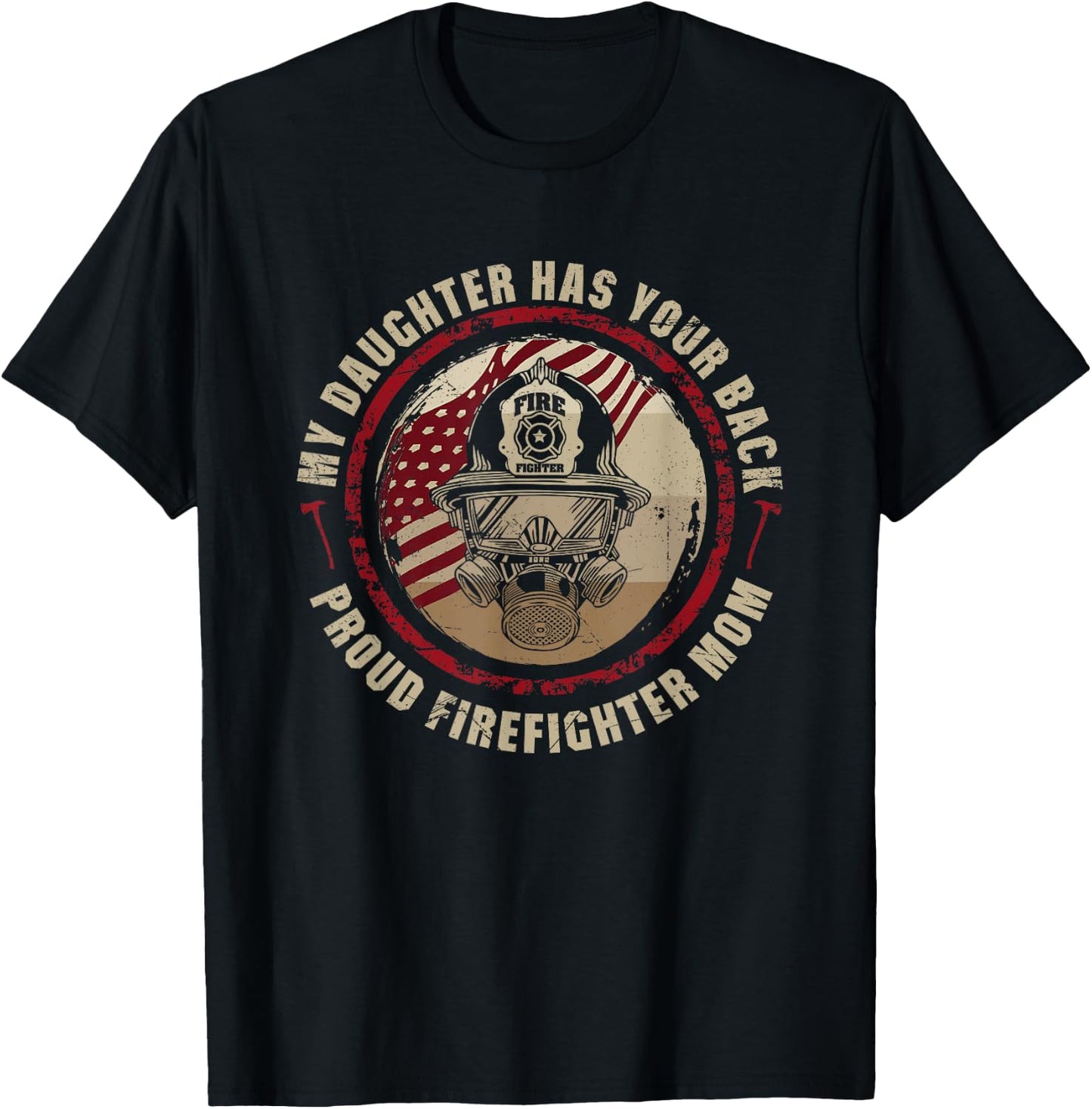My Daughter Has Your Back - Proud Female Firefighter Mom T-Shirt - T-Shirt | Black