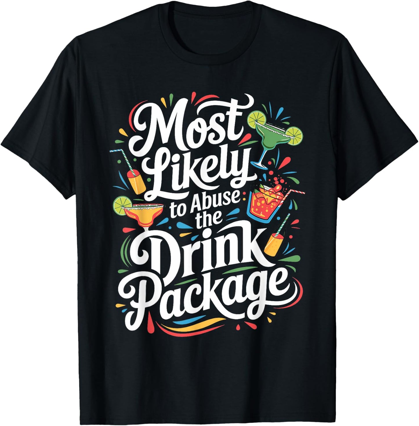 Most Likely to Abuse the Drink Package - Fun Cruise Party T-Shirt - T-Shirt | Black