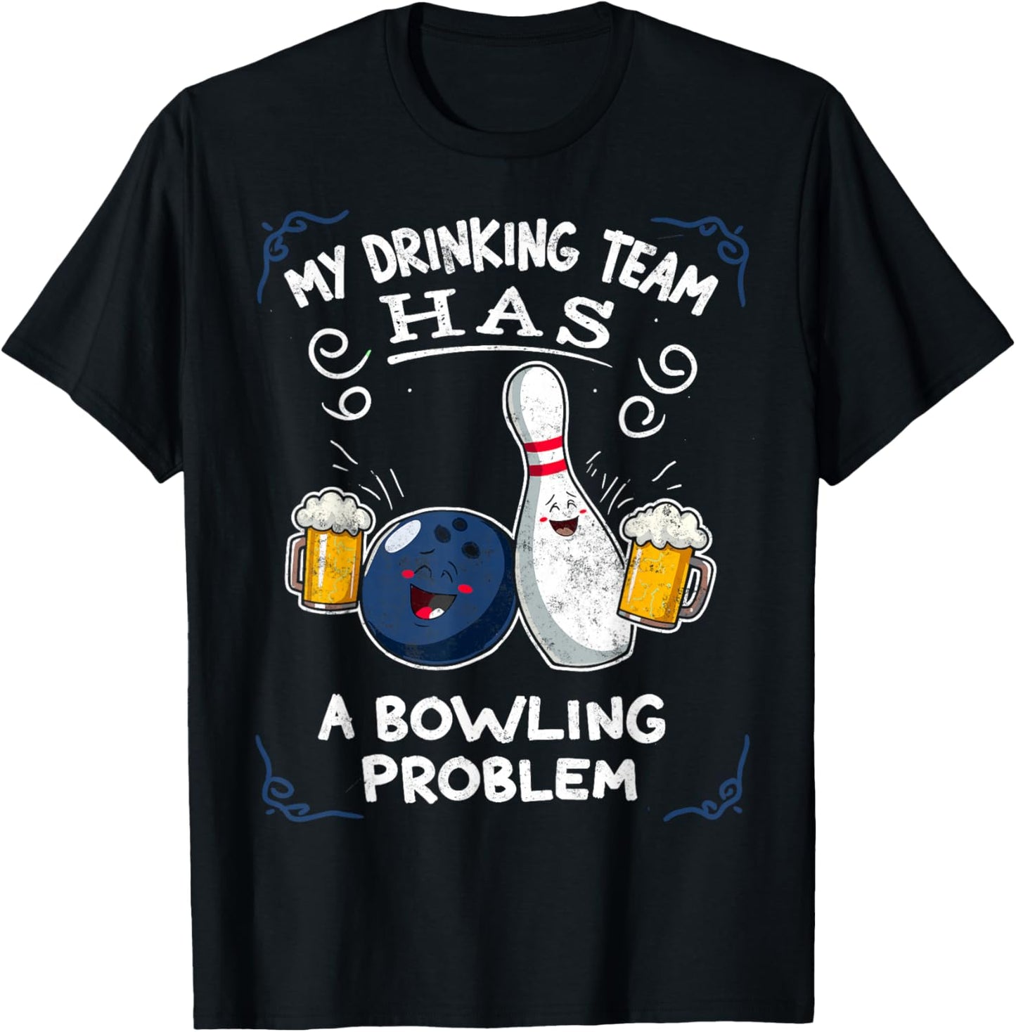 My Drinking Team Has A Bowling Problem Team Bowlers Joke T-Shirt - T-Shirt | Black