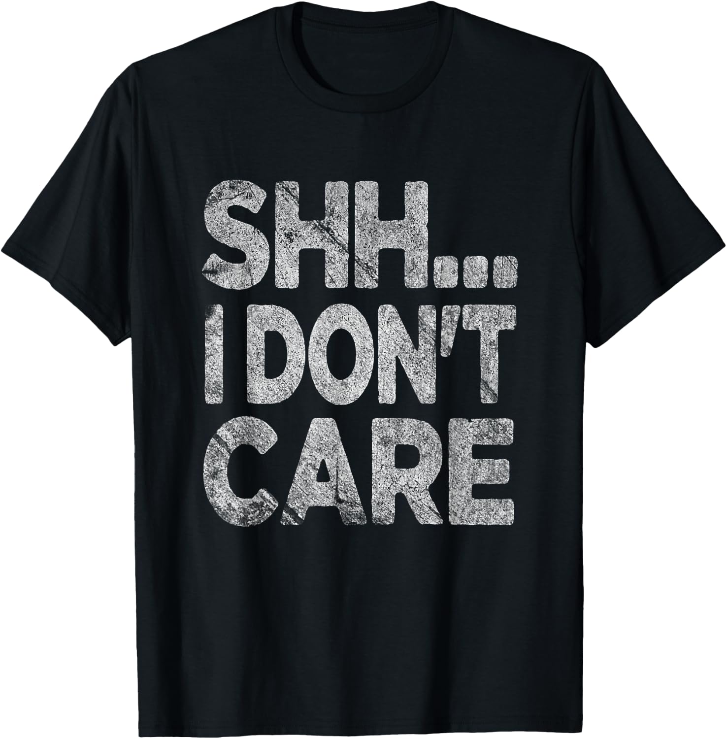 Shh I Don't Care Funny Sarcastic Novelty Graphic Design T-Shirt - T-Shirt | Black