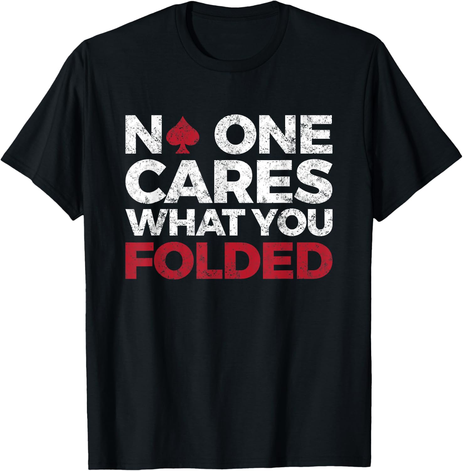 No One Cares What You Folded, Funny Poker T-Shirt - T-Shirt | Black