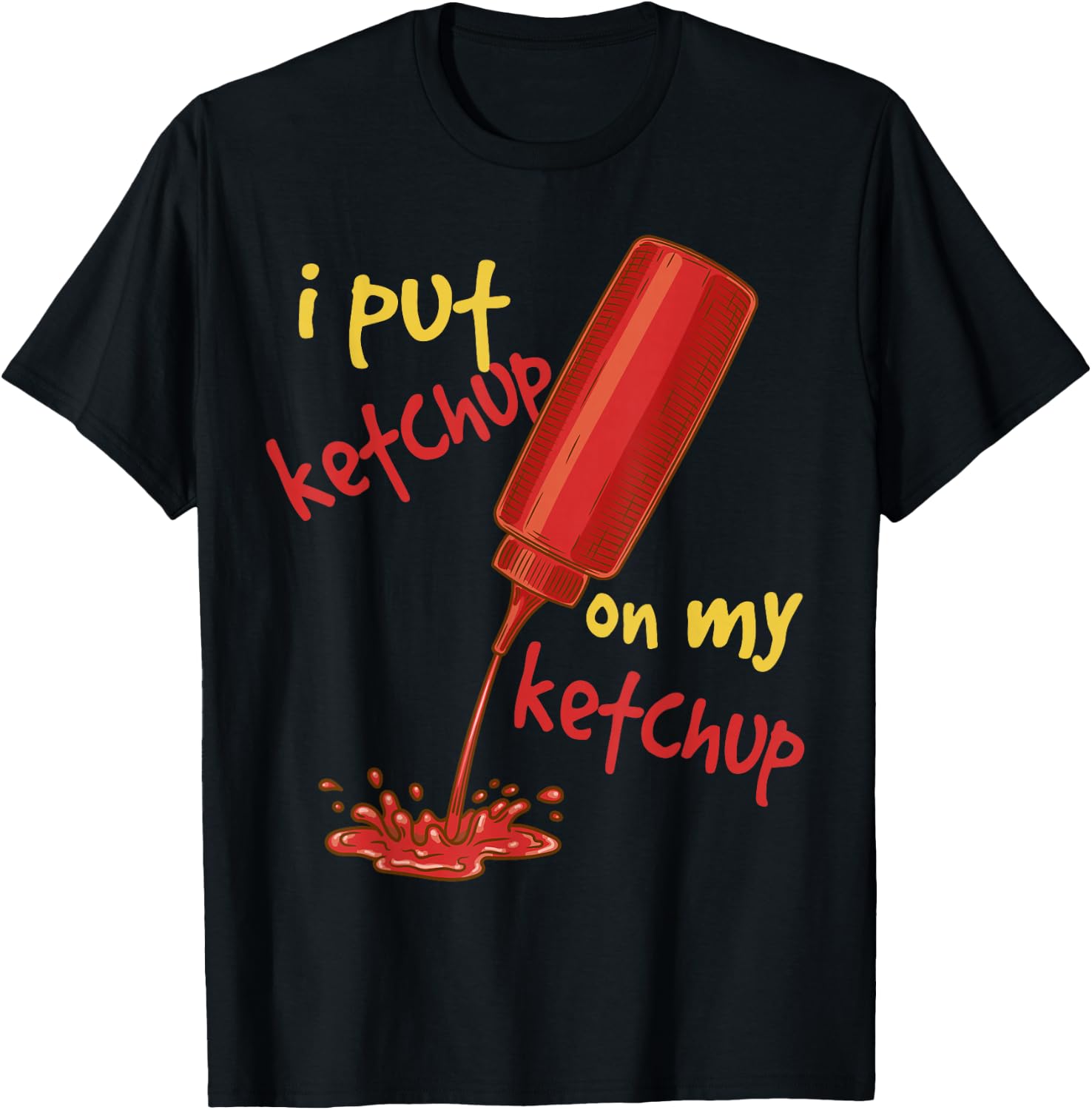 I Put Ketchup on my Ketchup Funny Tomato Lovers Men Women T-Shirt - T-Shirt | Black