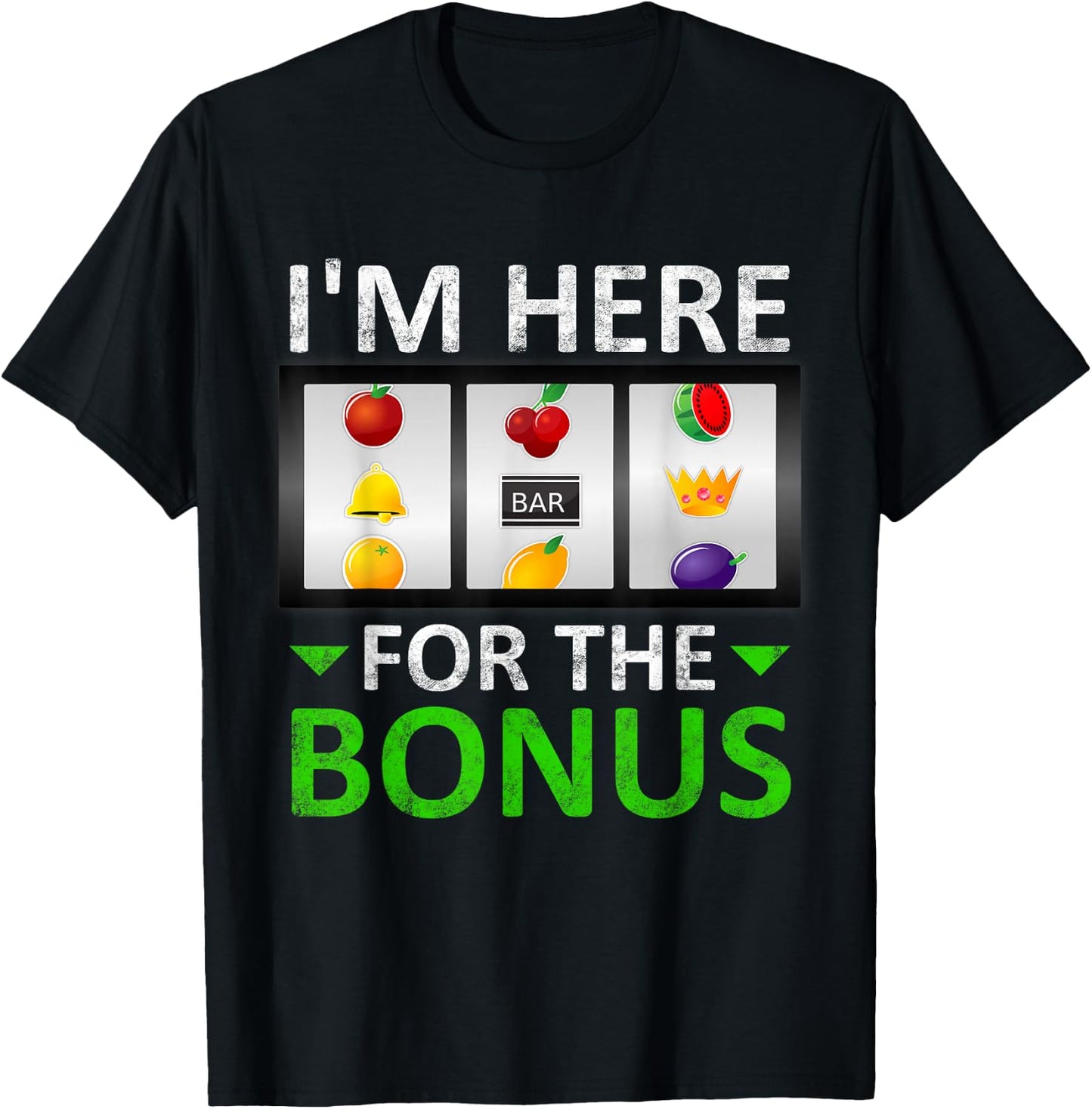 I'm Here for The Bonus Slot Machine Gambling T-Shirt - T-Shirt | Black