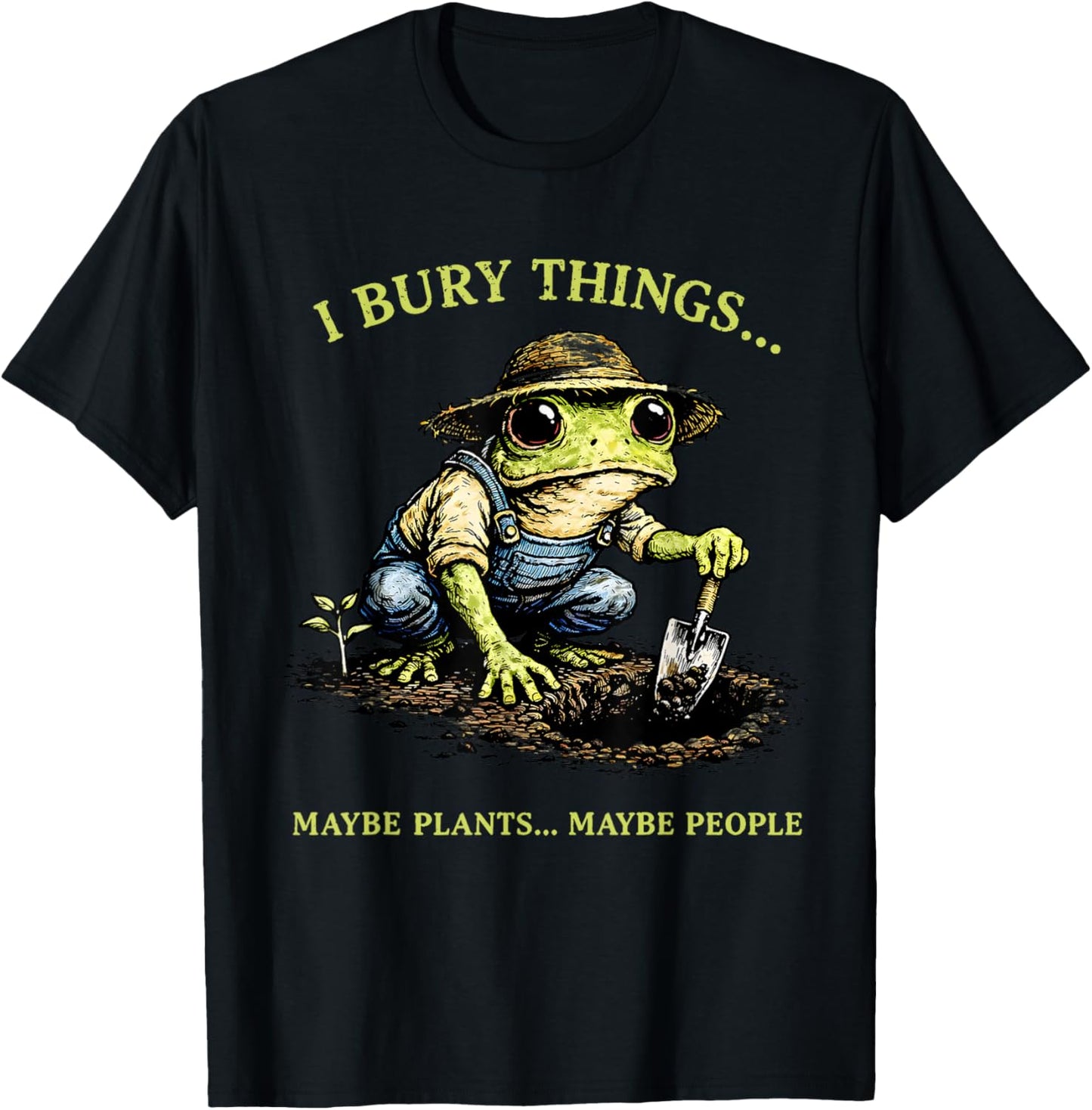 I Bury Things Maybe Plants Maybe People Funny Frog Meme T-Shirt - T-Shirt | Black