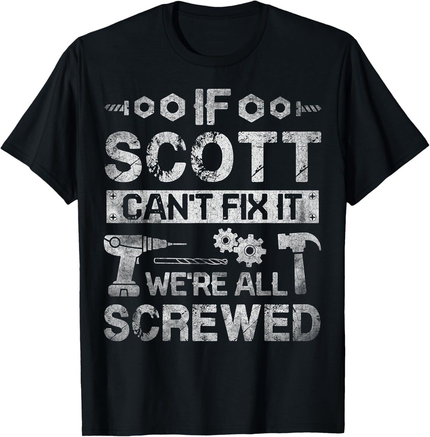 If Scott Can't Fix it We're All Screwed Funny Fathers Gift T-Shirt - T-Shirt | Black