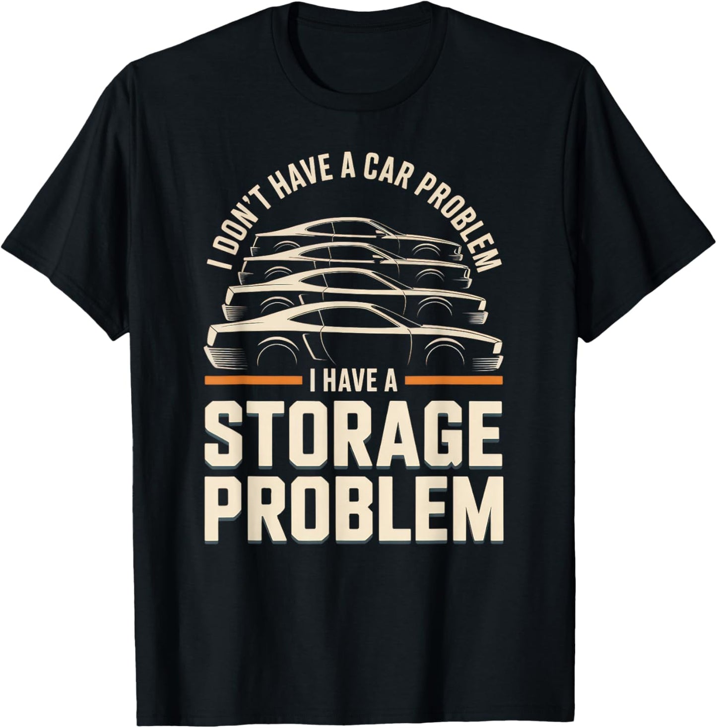 I Don't Have a Car Problem I Have a Storage Problem T-Shirt - T-Shirt | Black