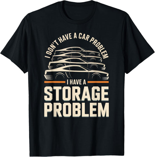 I Don't Have a Car Problem I Have a Storage Problem T-Shirt - T-Shirt | Black