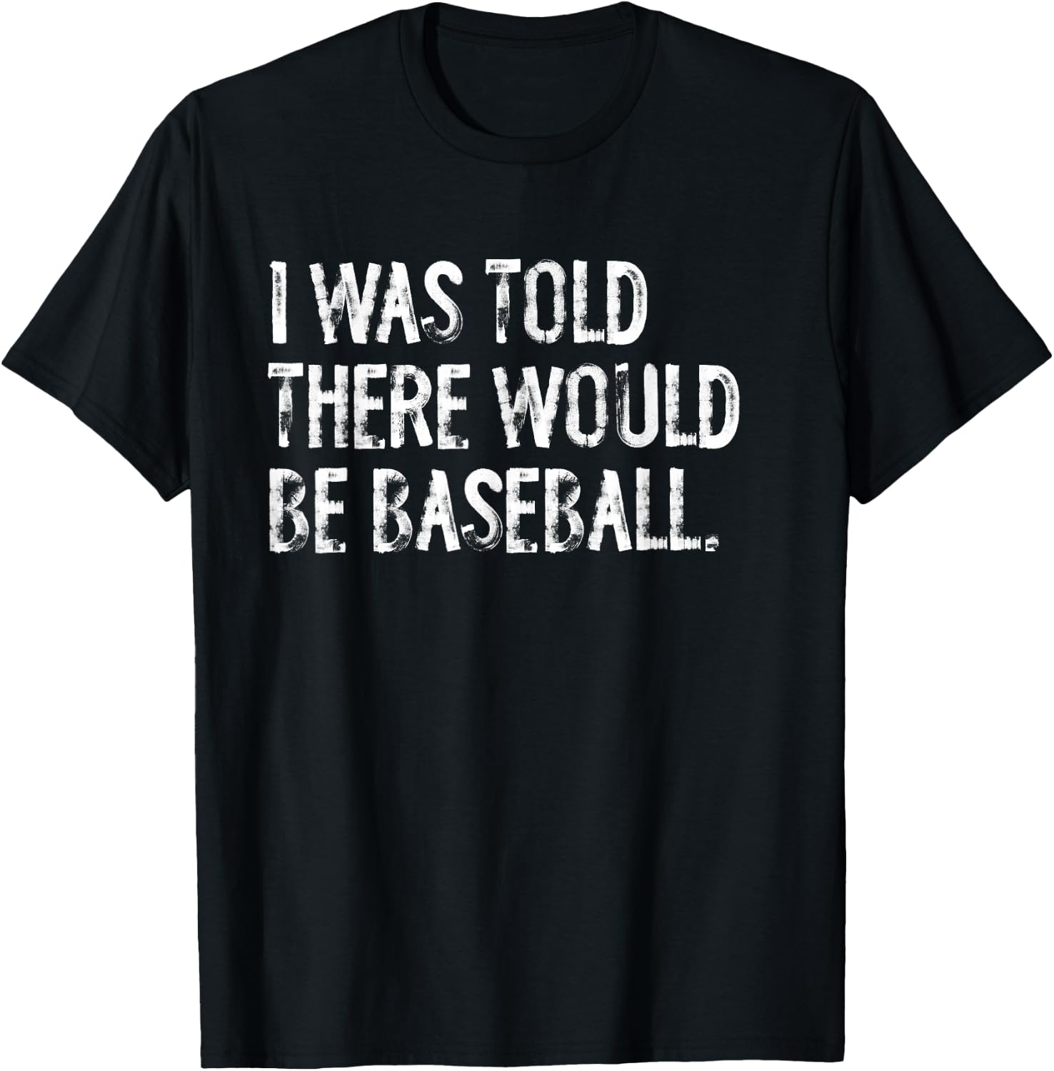 I Was Told There Would Be Baseball T-Shirt - T-Shirt | Black