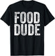 FOOD DUDE Funny Foodie Cook Chef Grilling Men Dad Husband T-Shirt - T-Shirt | Black