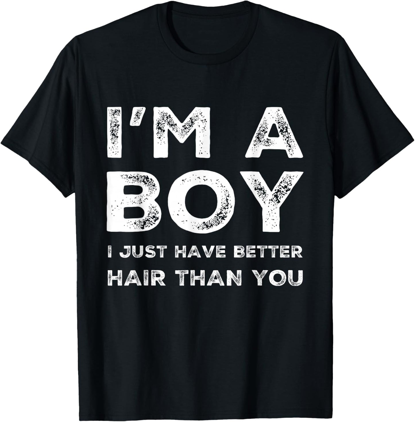 I'm A Boy I Just Have Better Hair Than You Funny Cool Boys T-Shirt - T-Shirt | Black