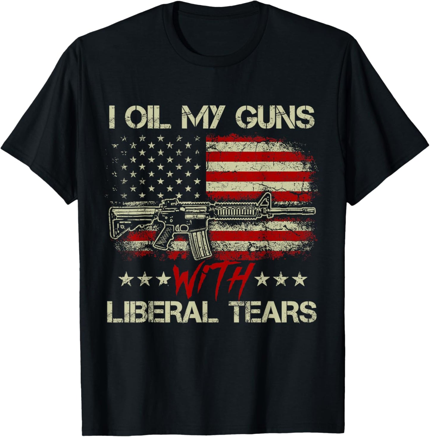 Gun American Flag I Oil My Guns With Liberal Tears T-Shirt - T-Shirt | Black