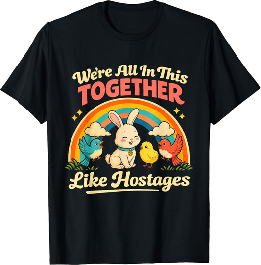 We're All in This Together Like Hostages Humor Vintage T-Shirt - T-Shirt | Black