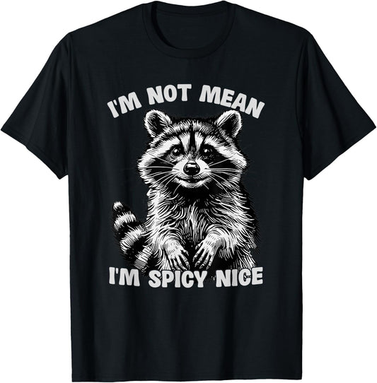 Sarcastic Raccoon Meme Humor I'm Not Mean I'm Spicy Nice T-Shirt - T-Shirt | Black
