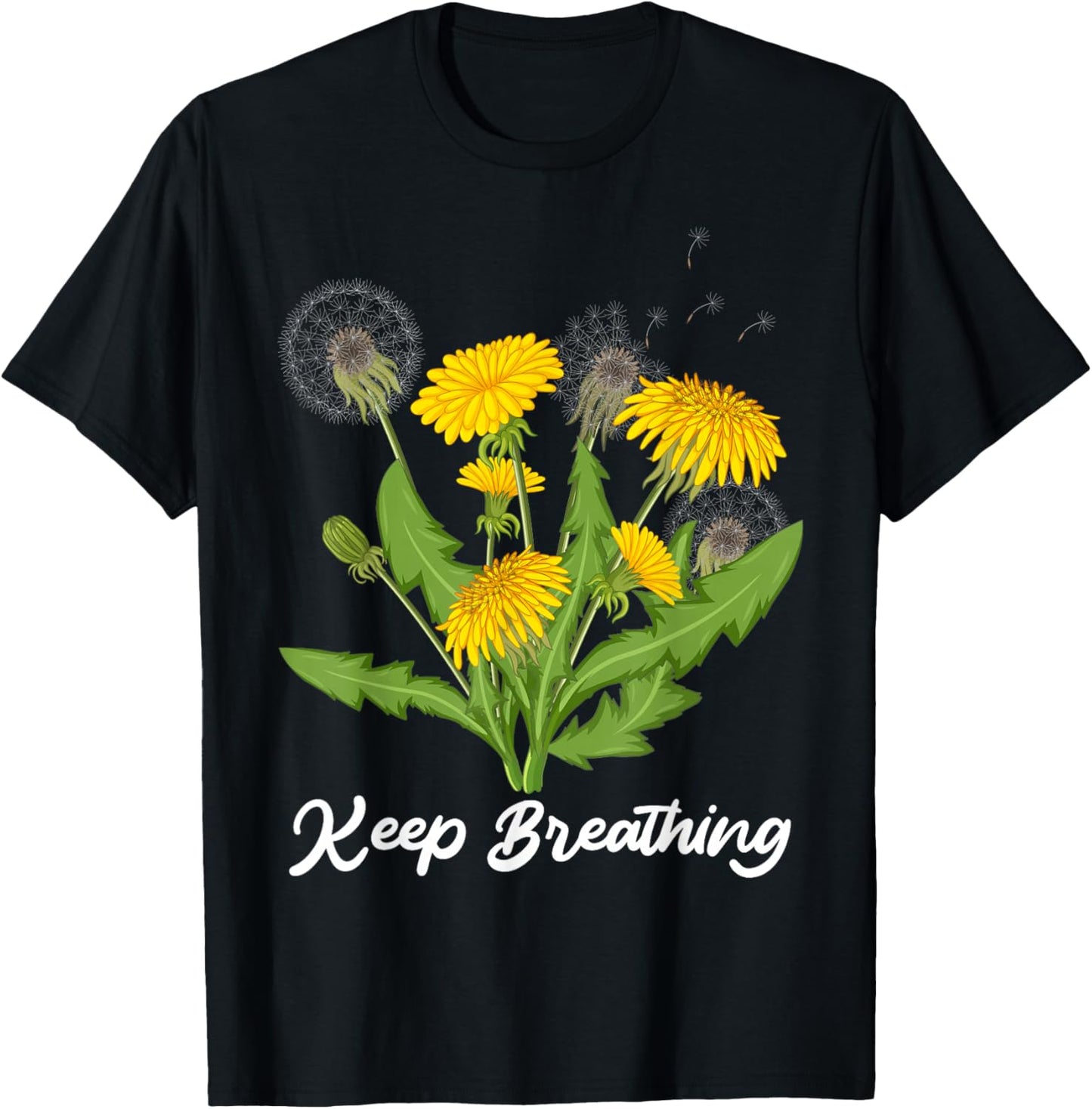 Motivation KEEP BREATHING Dandelions Funny Dandelion T-Shirt - T-Shirt | Black