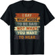 I Say What Needs To Be Said Not What You Want To Hear Funny T-Shirt - T-Shirt | Black