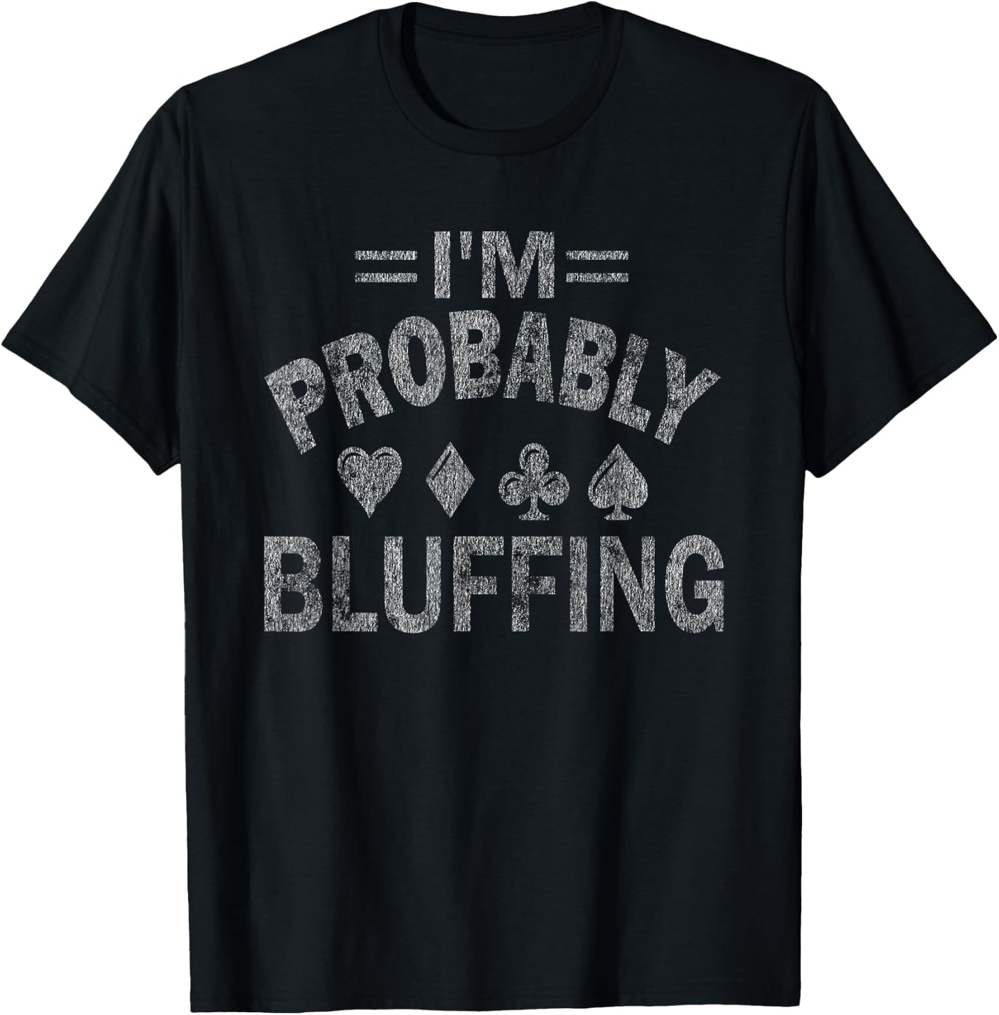 I'm Probably Bluffing Poker Distressed Gambling Cards Small T-Shirt - T-Shirt | Black