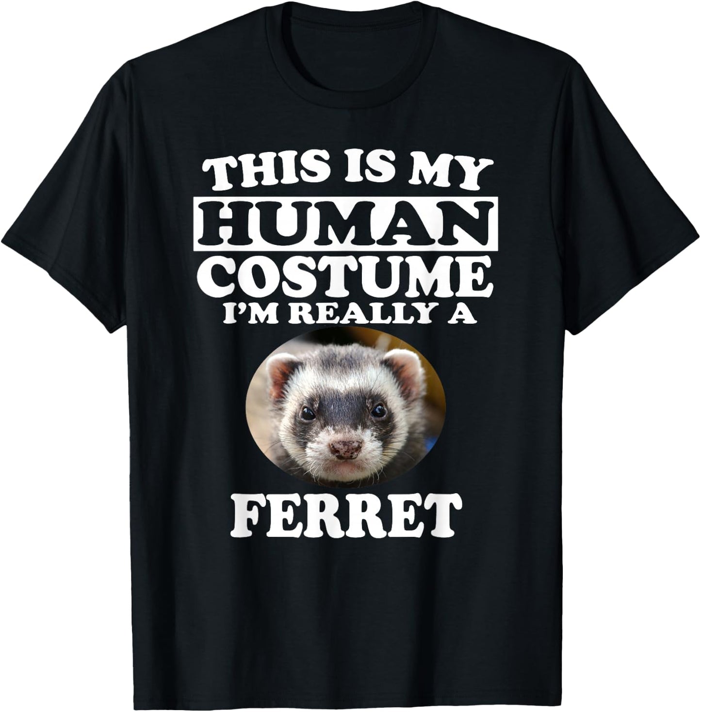 This is My Human Costume I'm Really A Ferret Pets T-Shirt - T-Shirt | Black