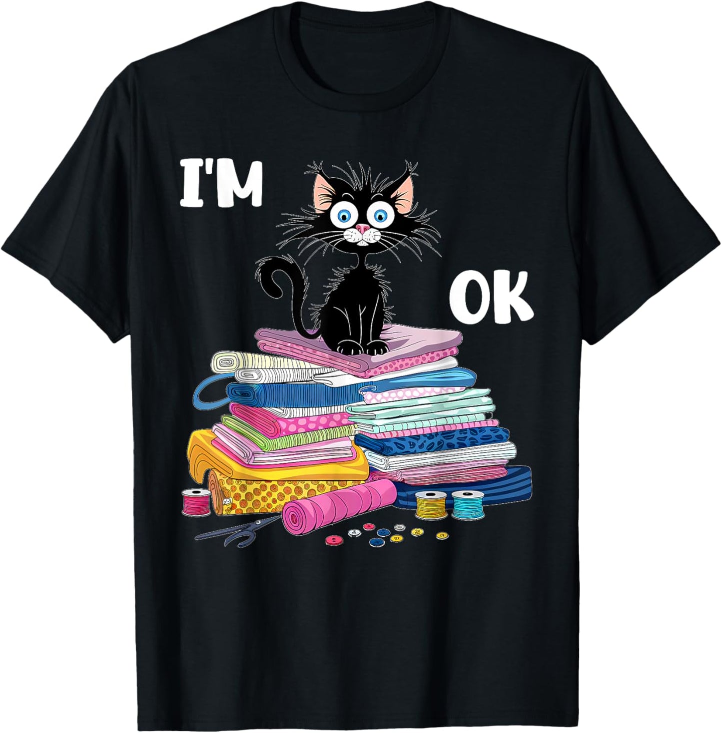Cats I'm Ok Funny Quilting Quilter Love Cats T-Shirt - T-Shirt | Black