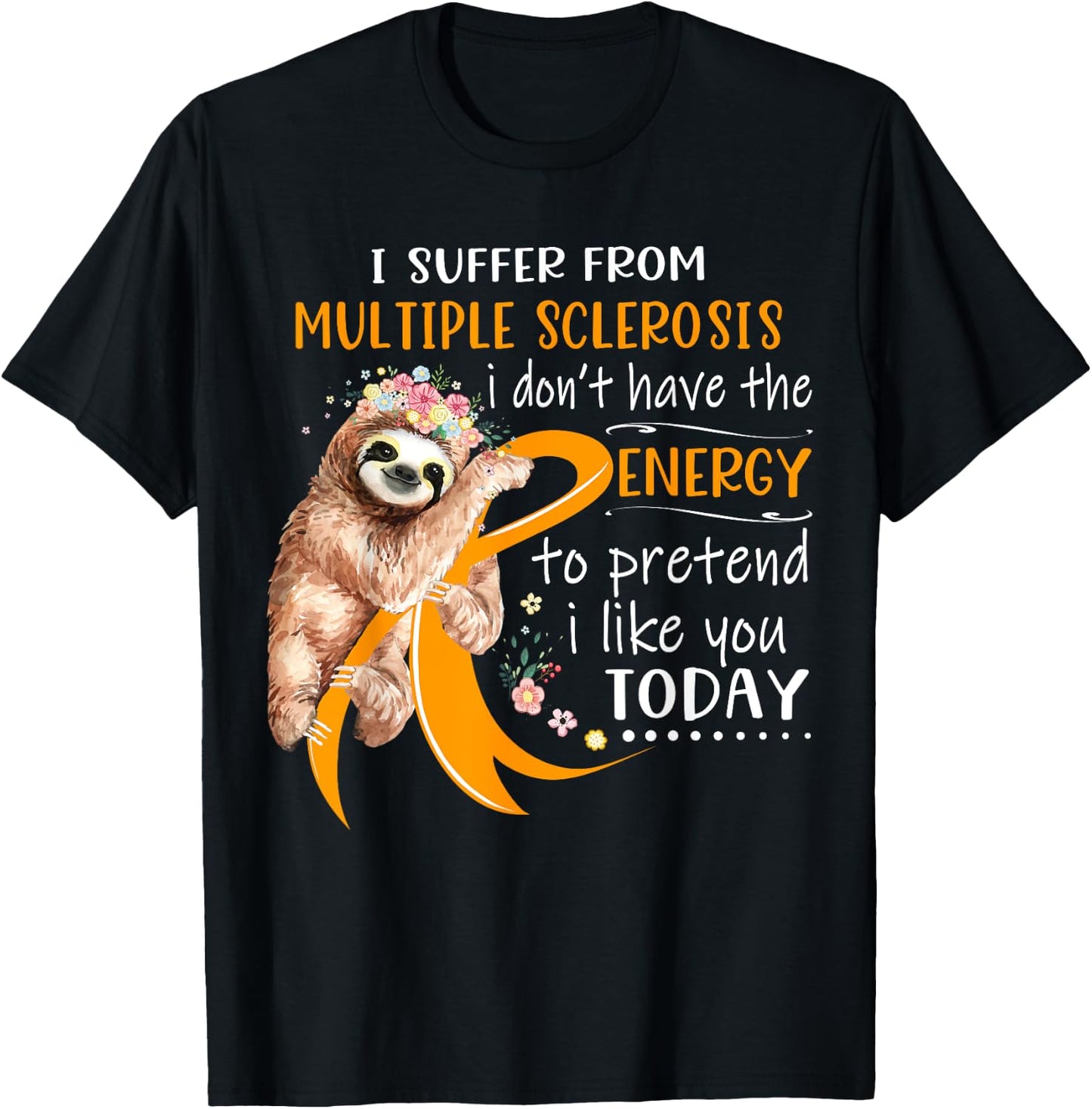 I Suffer From Multiple Sclerosis I Don't Have The Energy T-Shirt - T-Shirt | Black