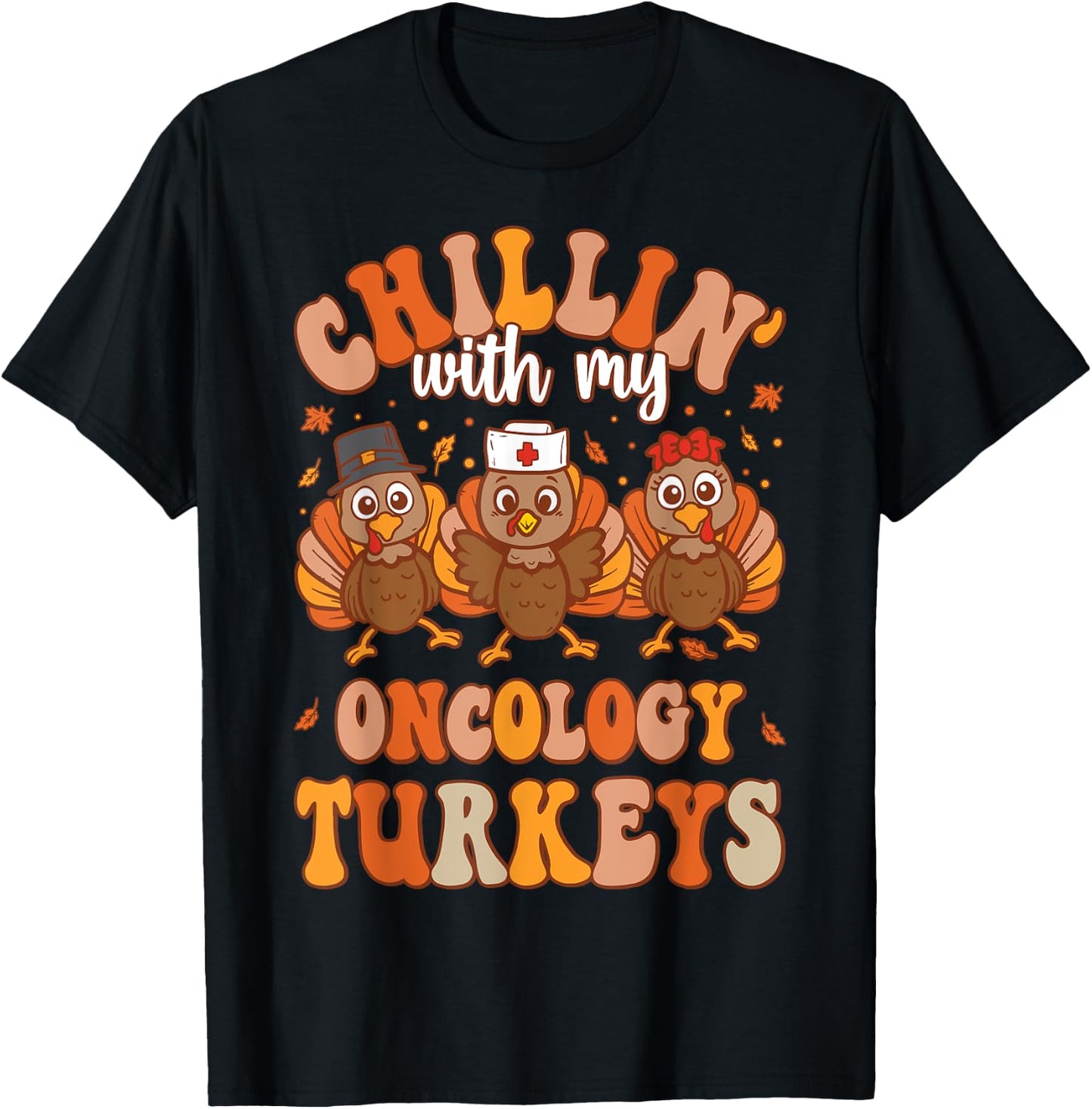 Chillin With My Oncology Nurse Turkeys Thanksgiving Nurse T-Shirt - T-Shirt | Black