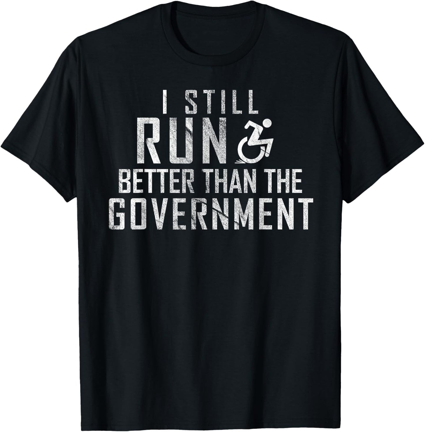 I Still Run Better Than The Government Funny Wheelchair T-Shirt - T-Shirt | Black