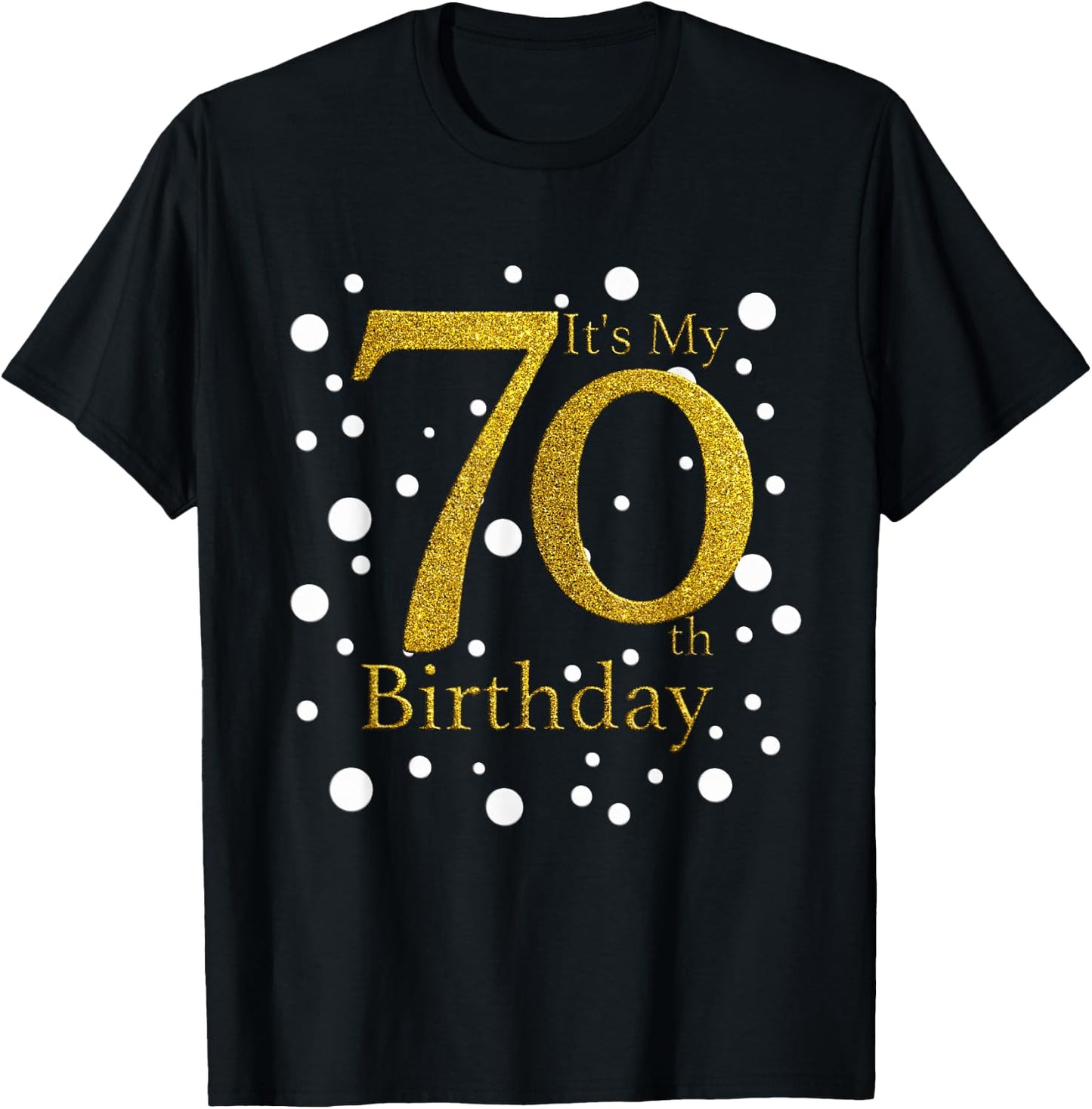 Its My 70th Birthday Shirt Funny Happy 70 Year Old Birthday T-Shirt - T-Shirt | Black