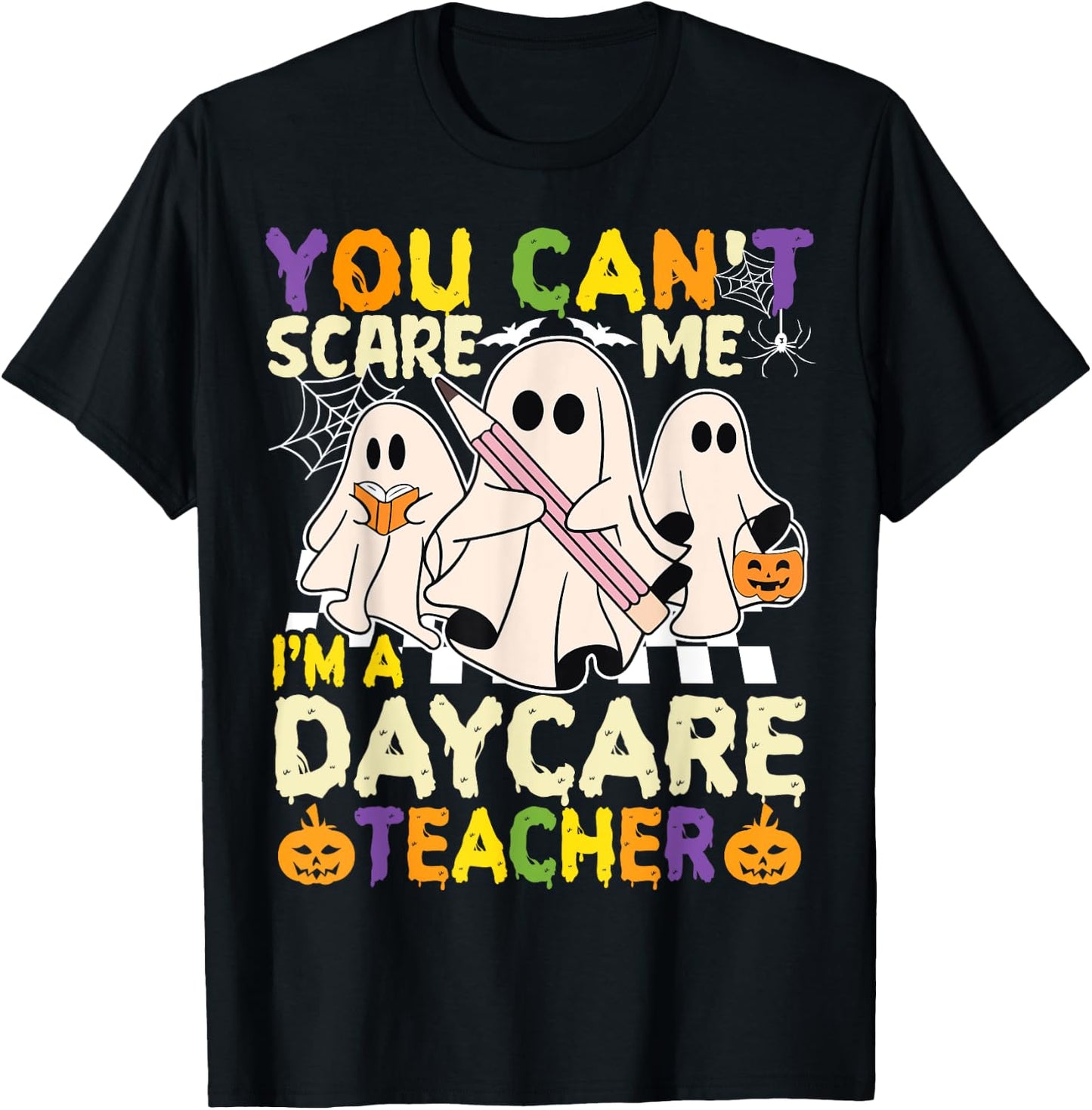 Halloween You Can't Scare Me I'm a Daycare Teacher Ghost T-Shirt - T-Shirt | Black