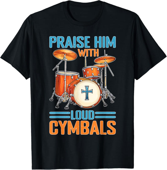 Praise Him With Loud Cymbals Worship Church Drummer T-Shirt - T-Shirt | Black