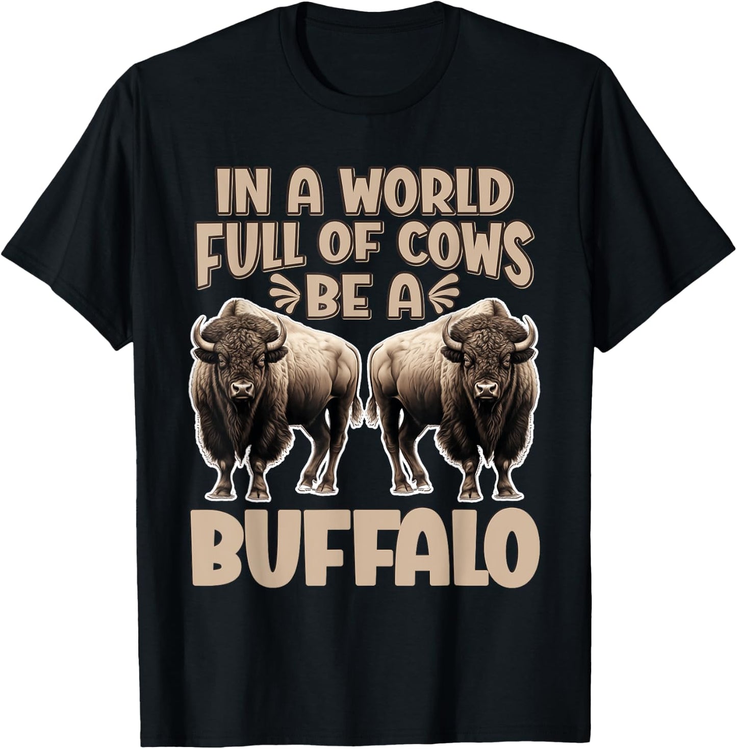 Funny Buffalo Animal Bison | Be A Buffalo T-Shirt - T-Shirt | Black