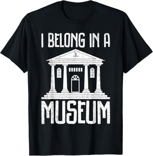 Museum - I Belong In A Museum T-Shirt - T-Shirt | Black