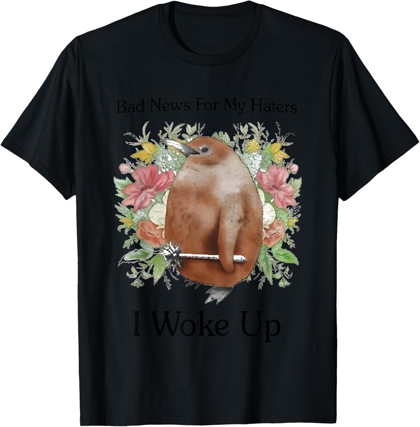 Bad News For My Haters I Woke Up T-Shirt - T-Shirt | Black