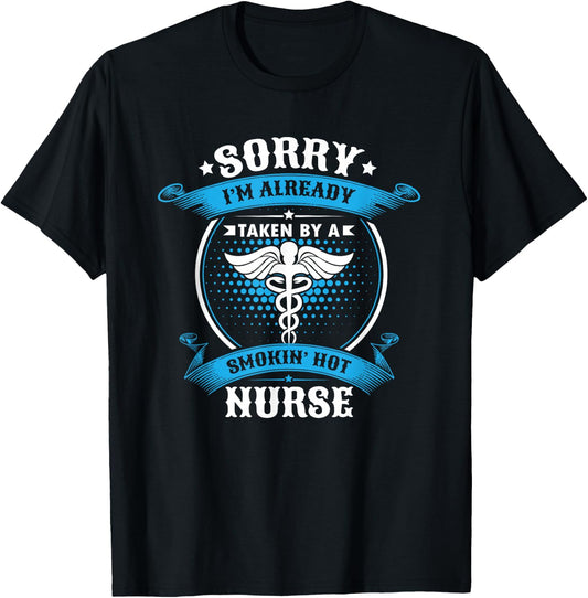 Sorry I'm Already Taken By A Smokin Hot Nurse Gift T-Shirt - T-Shirt | Black