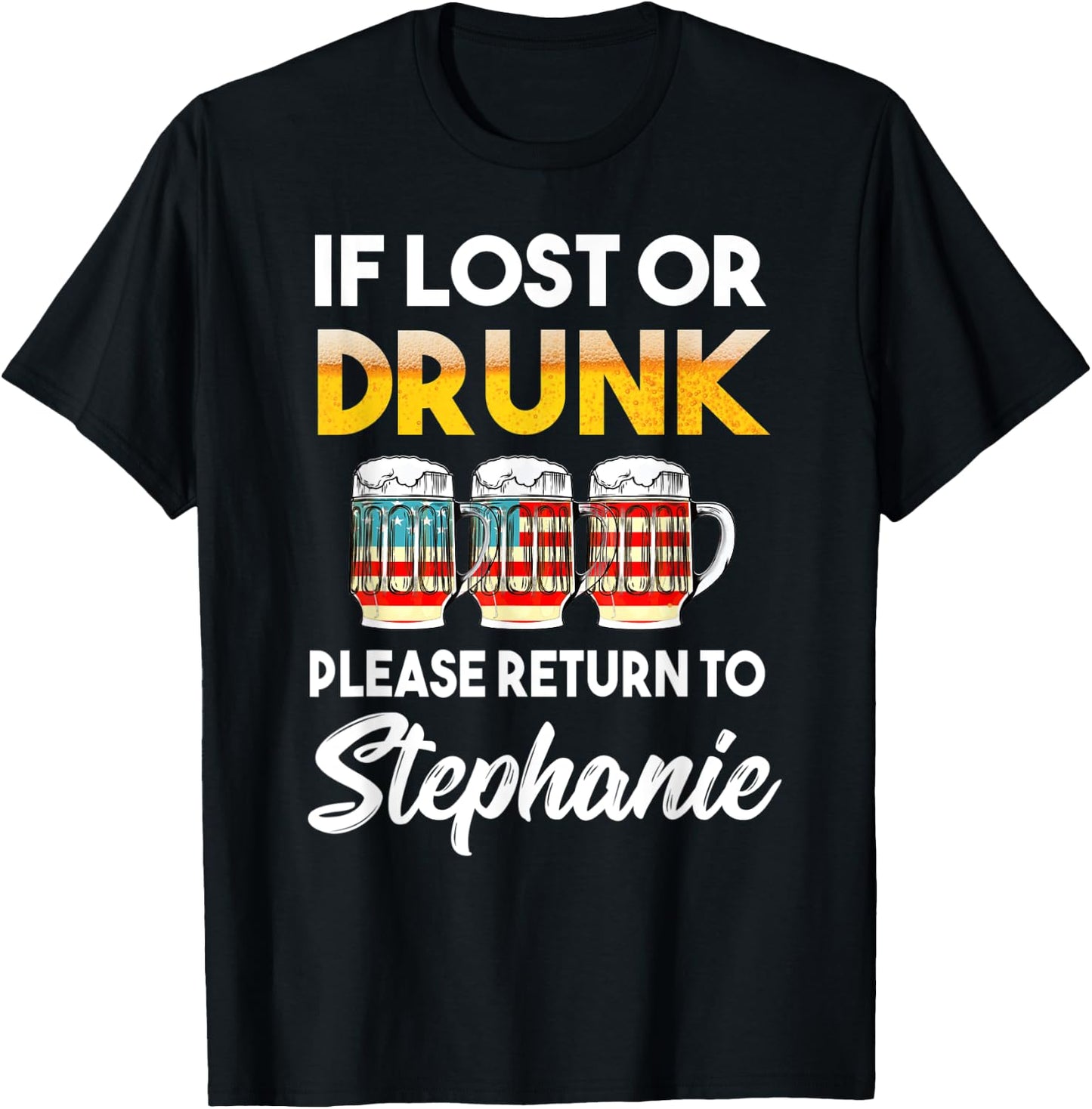 If Lost Or Drunk Please Return To Stephanie Shirt T-Shirt - T-Shirt | Black