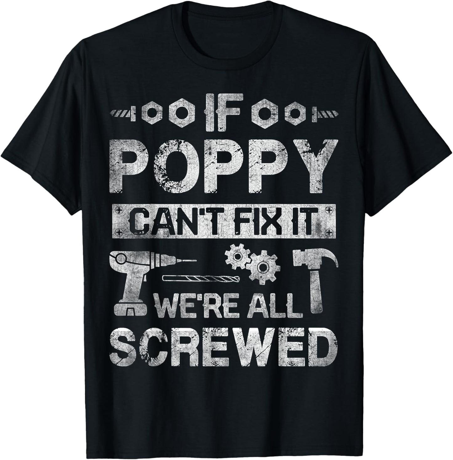 If Poppy Can't Fix it We're All Screwed Funny Fathers Gift T-Shirt - T-Shirt | Black