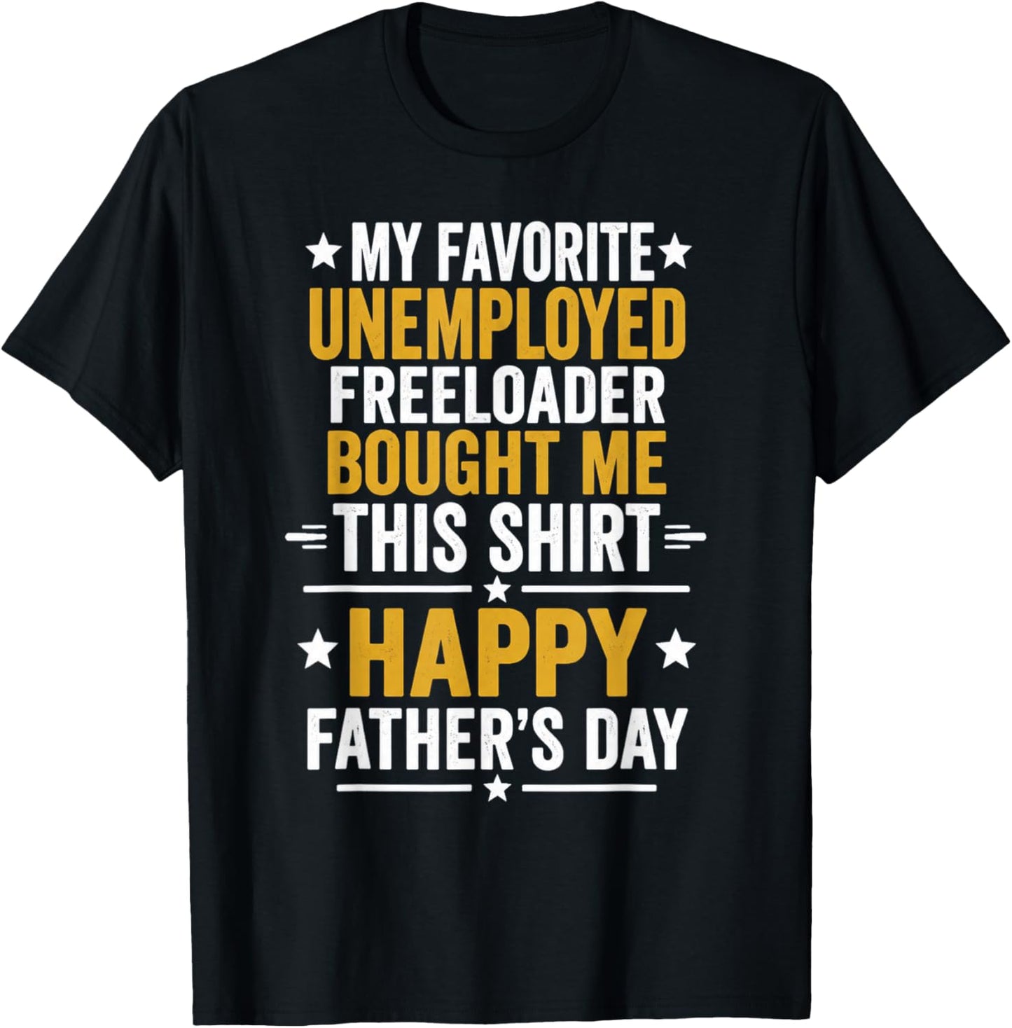 My Favorite Unemployed Freeloader Bought me This T-Shirt - T-Shirt | Black