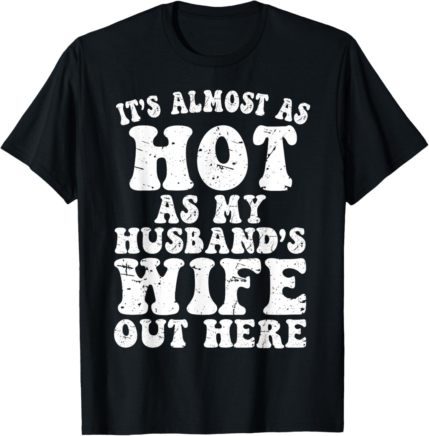 It’s Almost As Hot As My Husband’s Wife Out Here, Funny Wife T-Shirt - T-Shirt | Black