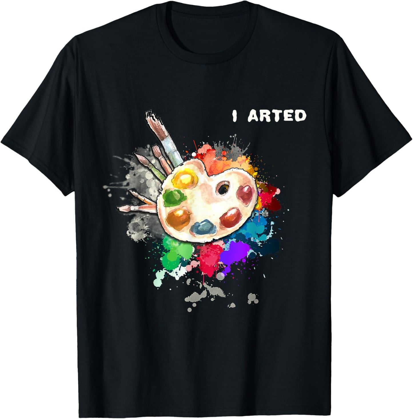 I Arted Funny Art Cool Graphic Colorful Artist Gift T-Shirt - T-Shirt | Black