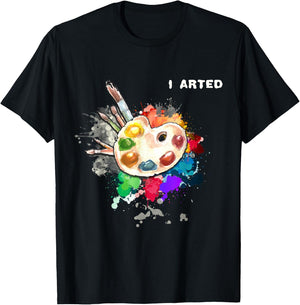 I Arted Funny Art Cool Graphic Colorful Artist Gift T-Shirt - T-Shirt | Black