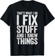 That's What I Do I Fix Stuff and I Know Things Shirt T-Shirt - T-Shirt | Black