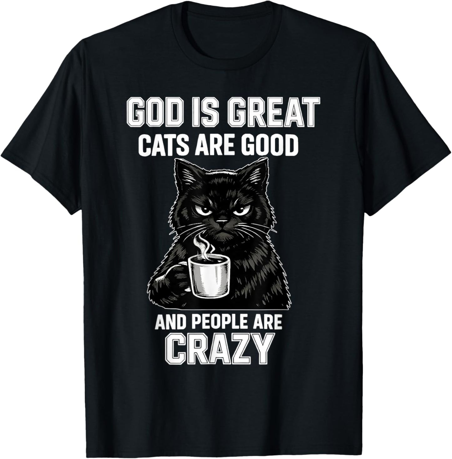 God is Great Cats are Good and People are Crazy T-Shirt - T-Shirt | Black