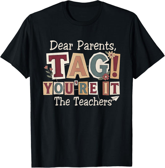 Last-Day of School Dear Parents Tag You're It The Teachers T-Shirt - T-Shirt | Black